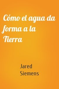 Cómo el agua da forma a la Tierra