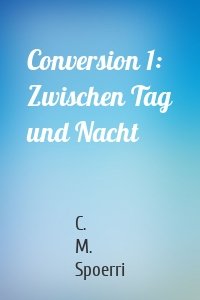 Conversion 1: Zwischen Tag und Nacht