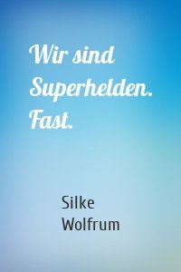 Wir sind Superhelden. Fast.