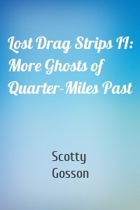 Lost Drag Strips II: More Ghosts of Quarter-Miles Past