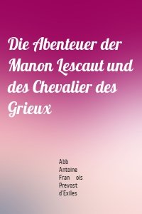 Die Abenteuer der Manon Lescaut und des Chevalier des Grieux