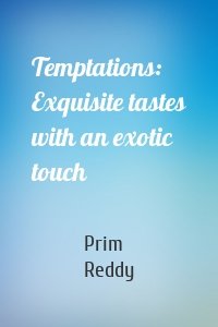 Temptations: Exquisite tastes with an exotic touch