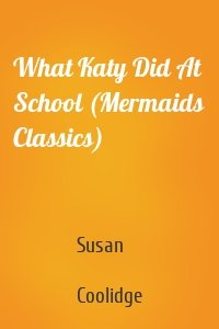 What Katy Did At School (Mermaids Classics)