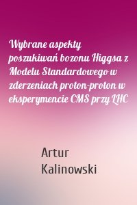 Wybrane aspekty poszukiwań bozonu Higgsa z Modelu Standardowego w zderzeniach proton-proton w eksperymencie CMS przy LHC