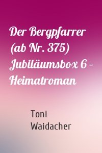 Der Bergpfarrer (ab Nr. 375) Jubiläumsbox 6 – Heimatroman