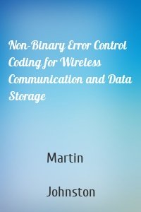 Non-Binary Error Control Coding for Wireless Communication and Data Storage