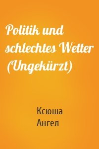 Politik und schlechtes Wetter (Ungekürzt)