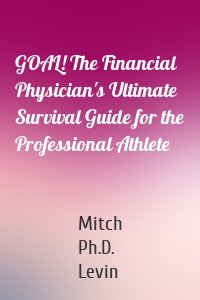 GOAL! The Financial Physician's Ultimate Survival Guide for the Professional Athlete