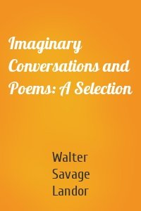 Imaginary Conversations and Poems: A Selection