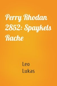 Perry Rhodan 2852: Spaykels Rache