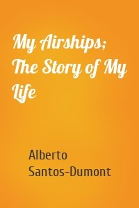 My Airships; The Story of My Life