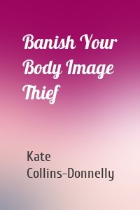 Banish Your Body Image Thief