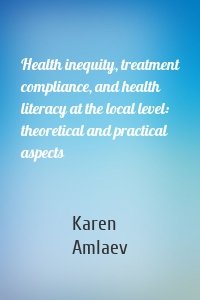 Health inequity, treatment compliance, and health literacy at the local level: theoretical and practical aspects