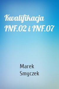 Kwalifikacja INF.02 i INF.07