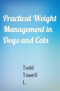 Practical Weight Management in Dogs and Cats