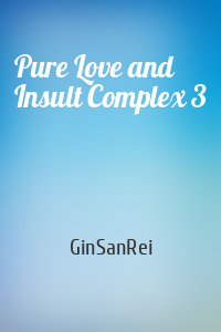 Pure Love and Insult Complex 3