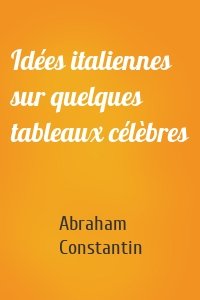 Idées italiennes sur quelques tableaux célèbres