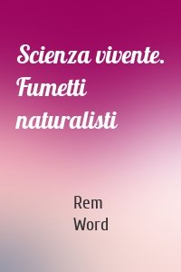 Scienza vivente. Fumetti naturalisti