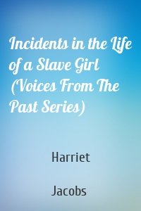 Incidents in the Life of a Slave Girl (Voices From The Past Series)