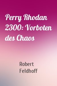 Perry Rhodan 2300: Vorboten des Chaos