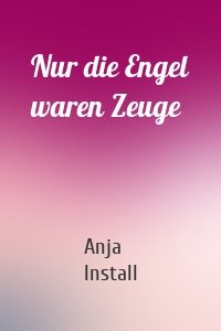 Nur die Engel waren Zeuge