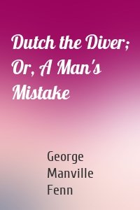 Dutch the Diver; Or, A Man's Mistake