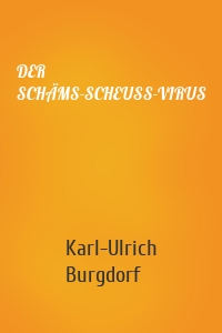 DER SCHÄMS-SCHEUSS-VIRUS
