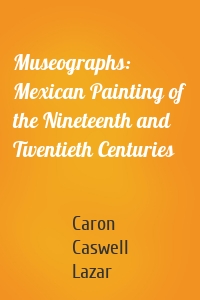 Museographs: Mexican Painting of the Nineteenth and Twentieth Centuries