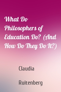 What Do Philosophers of Education Do? (And How Do They Do It?)