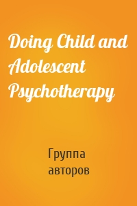 Doing Child and Adolescent Psychotherapy