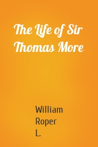 The Life of Sir Thomas More