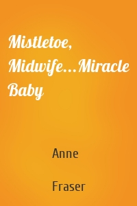 Mistletoe, Midwife...Miracle Baby