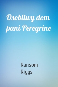 Osobliwy dom pani Peregrine