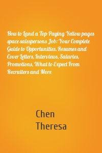 How to Land a Top-Paying Yellow pages space salespersons Job: Your Complete Guide to Opportunities, Resumes and Cover Letters, Interviews, Salaries, Promotions, What to Expect From Recruiters and More