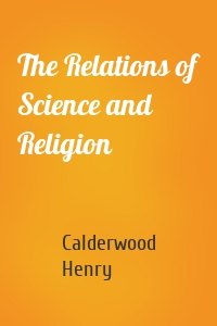 The Relations of Science and Religion