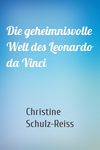 Die geheimnisvolle Welt des Leonardo da Vinci