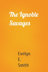 The Ignoble Savages