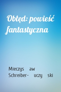 Obłęd: powieść fantastyczna