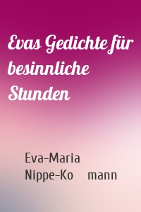 Evas Gedichte für besinnliche Stunden