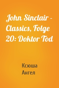 John Sinclair - Classics, Folge 20: Doktor Tod