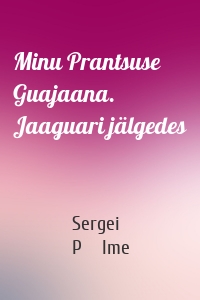 Minu Prantsuse Guajaana. Jaaguari jälgedes