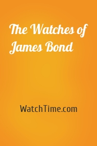 The Watches of James Bond