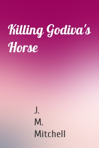 Killing Godiva's Horse