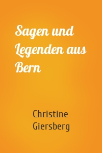 Sagen und Legenden aus Bern