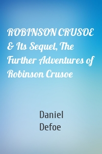 ROBINSON CRUSOE & Its Sequel, The Further Adventures of Robinson Crusoe