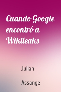 Cuando Google encontró a Wikileaks