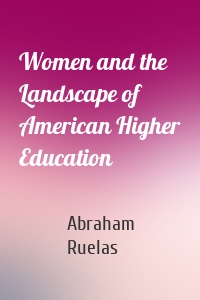 Women and the Landscape of American Higher Education