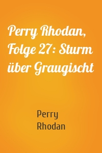 Perry Rhodan, Folge 27: Sturm über Graugischt