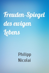 Freuden-Spiegel des ewigen Lebens