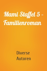 Mami Staffel 5 – Familienroman